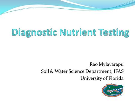 Rao Mylavarapu Soil & Water Science Department, IFAS University of Florida.