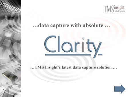 …data capture with absolute … …TMS Insight’s latest data capture solution …