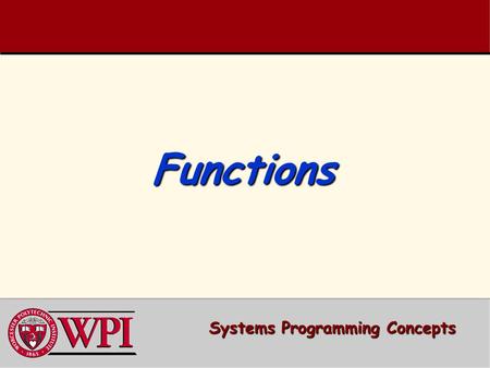 FunctionsFunctions Systems Programming Concepts. Functions   Simple Function Example   Function Prototype and Declaration   Math Library Functions.