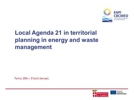 Local Agenda 21 in territorial planning in energy and waste management Torino, 28th – 31st of January.