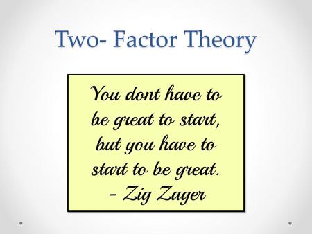 Two- Factor Theory. Frederick Herzberg In 1960’s Published his two-factor theory Combined: o Lower level needs into one classification (Hygiene or Maintenance)