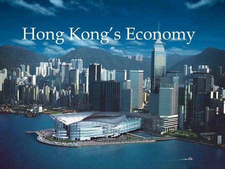 Hong Kong’s Economy. Hong Kong Hong Kong’s economy will be researched and contrasted with Canada’s economy. The aspects that will be focused on include.