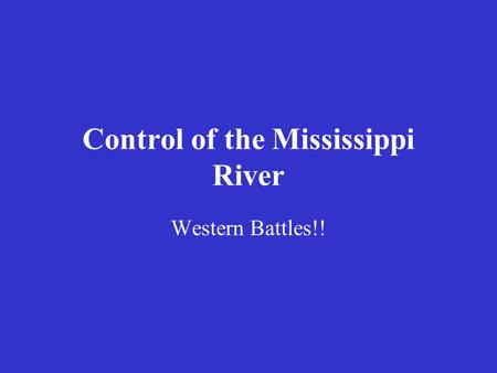 Control of the Mississippi River Western Battles!!