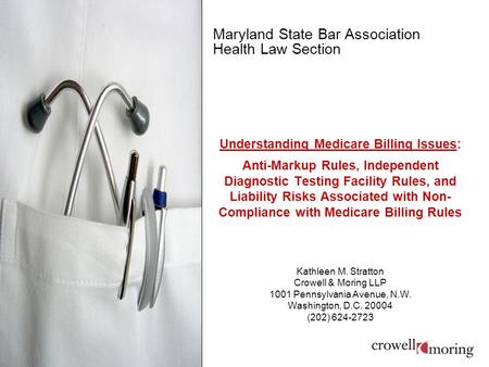 Maryland State Bar Association Health Law Section Understanding Medicare Billing Issues: Anti-Markup Rules, Independent Diagnostic Testing Facility Rules,