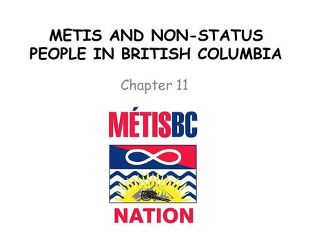 METIS AND NON-STATUS PEOPLE IN BRITISH COLUMBIA Chapter 11.