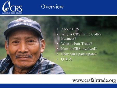 About CRSAbout CRS Why is CRS in the Coffee Business?Why is CRS in the Coffee Business? What is Fair Trade?What is Fair Trade? How is CRS involved?How.