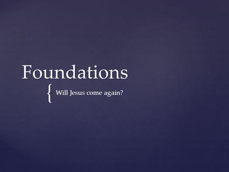 { Foundations Will Jesus come again?. What happens when a person dies?  Ecclesiastes 12:7 : “ The dust returns to the ground it came from, and the spirit.