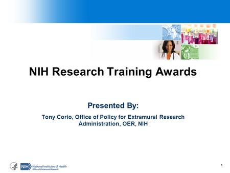 NIH Research Training Awards Presented By: Tony Corio, Office of Policy for Extramural Research Administration, OER, NIH 1.