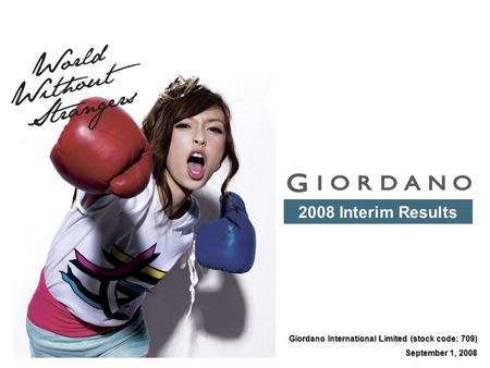 Giordano International Limited (stock code: 709) September 1, 2008 2008 Interim Results.