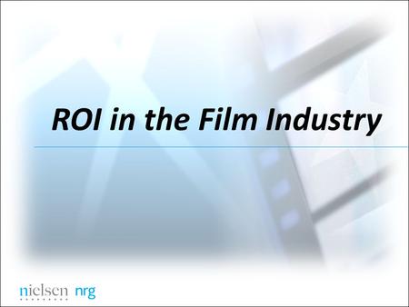 ROI in the Film Industry. ROI Drivers  Inherent marketability  Playability  Marketing message  Campaign execution  Distribution.