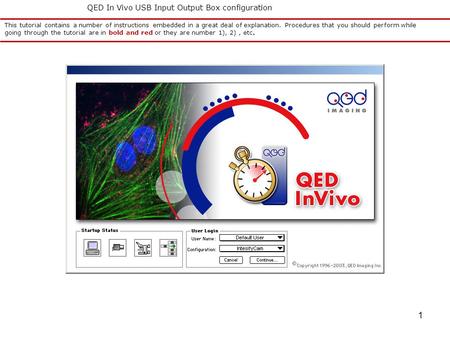 1 QED In Vivo USB Input Output Box configuration This tutorial contains a number of instructions embedded in a great deal of explanation. Procedures that.