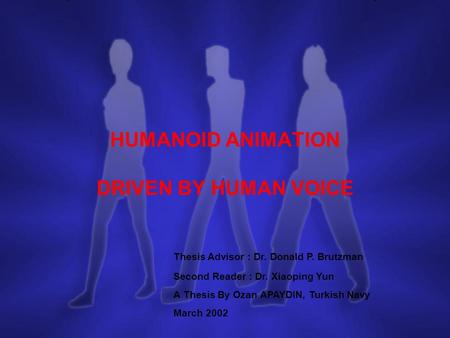 HUMANOID ANIMATION DRIVEN BY HUMAN VOICE Thesis Advisor : Dr. Donald P. Brutzman Second Reader : Dr. Xiaoping Yun A Thesis By Ozan APAYDIN, Turkish Navy.