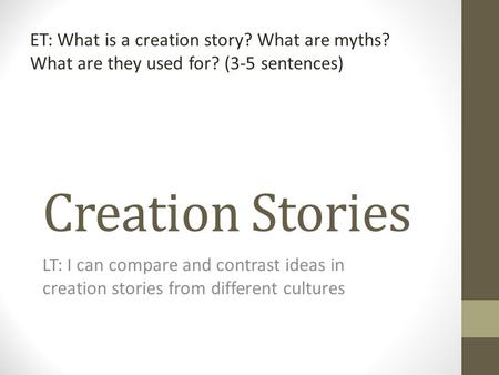 ET: What is a creation story. What are myths. What are they used for