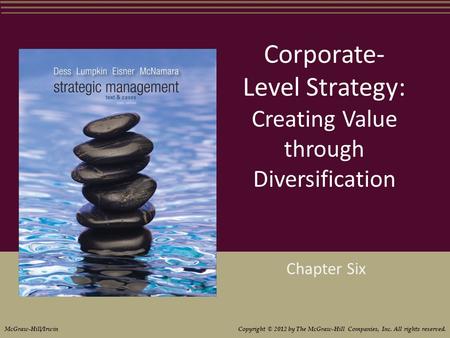 Corporate- Level Strategy: Creating Value through Diversification Chapter Six McGraw-Hill/Irwin Copyright © 2012 by The McGraw-Hill Companies, Inc. All.