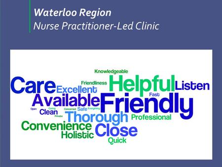 What do you like the best/least about the clinic? Waterloo Region Nurse Practitioner-Led Clinic.