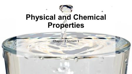 Physical and Chemical Properties Chapter 3 Section 1.