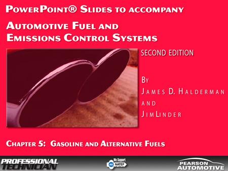 Automotive Fuel and Emissions Control Systems, 2/e By James D. Halderman and Jim Linder © 2009 Pearson Higher Education, Inc. Pearson Prentice Hall -