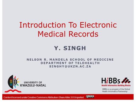 HIBBs is a program of the Global Health Informatics Partnership Introduction To Electronic Medical Records Y. SINGH NELSON R. MANDELA SCHOOL OF MEDICINE.