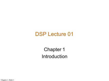 DSP Lecture 01 Chapter 1 Introduction.