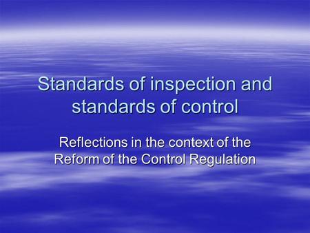 Standards of inspection and standards of control Reflections in the context of the Reform of the Control Regulation.