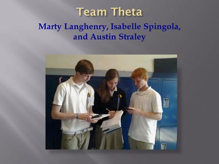 Marty Langhenry, Isabelle Spingola, and Austin Straley