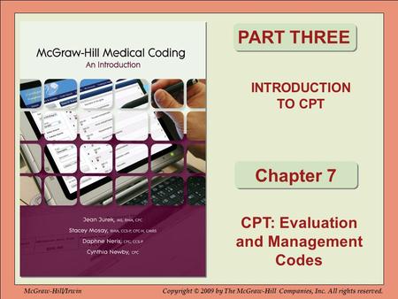 INTRODUCTION TO CPT PART THREE Chapter 7 McGraw-Hill/IrwinCopyright © 2009 by The McGraw-Hill Companies, Inc. All rights reserved. CPT: Evaluation and.
