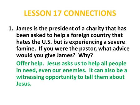 LESSON 17 CONNECTIONS 1.James is the president of a charity that has been asked to help a foreign country that hates the U.S. but is experiencing a severe.