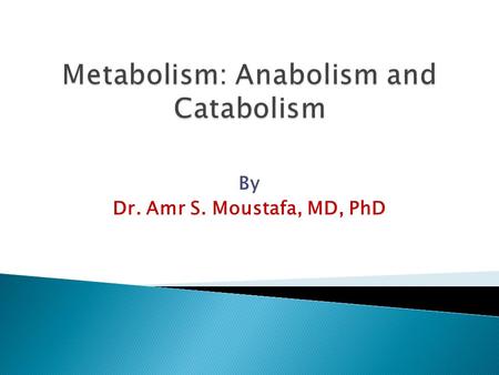By Dr. Amr S. Moustafa, MD, PhD.  Understand the concept of metabolic pathway  Identify types & characters of metabolic pathways- anabolic and catabolic.