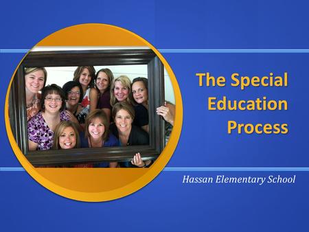 The Special Education Process Hassan Elementary School.