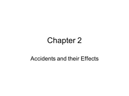 Accidents and their Effects