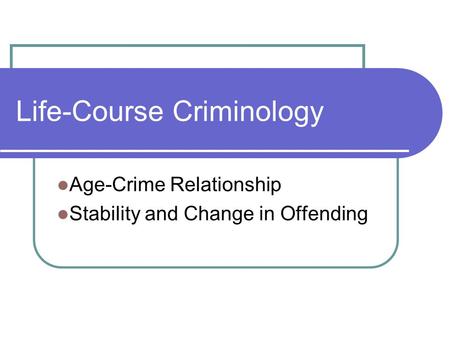 Life-Course Criminology Age-Crime Relationship Stability and Change in Offending.