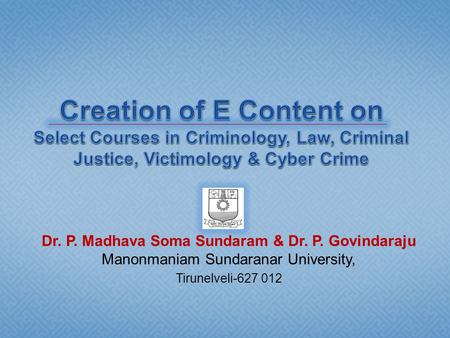 Dr. P. Madhava Soma Sundaram & Dr. P. Govindaraju Manonmaniam Sundaranar University, Tirunelveli-627 012.