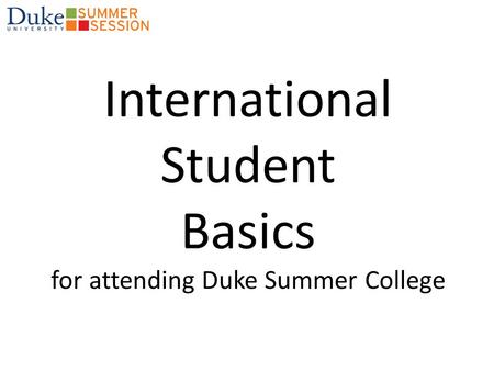 International Student Basics for attending Duke Summer College.