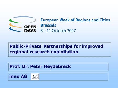 Inno AG Public-Private Partnerships for improved regional research exploitation Prof. Dr. Peter Heydebreck.