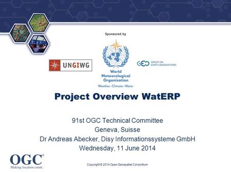 ® Sponsored by Project Overview WatERP 91st OGC Technical Committee Geneva, Suisse Dr Andreas Abecker, Disy Informationssysteme GmbH Wednesday, 11 June.