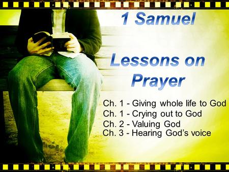 Ch. 1 - Giving whole life to God Ch. 1 - Crying out to God Ch. 2 - Valuing God Ch. 3 - Hearing God’s voice.