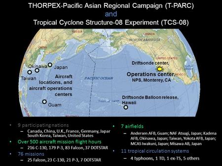 Operations center, NPS, Monterey, CA Driftsonde center, Driftsonde Balloon release, Hawaii Aircraft locations, and aircraft operations centers Guam Japan.
