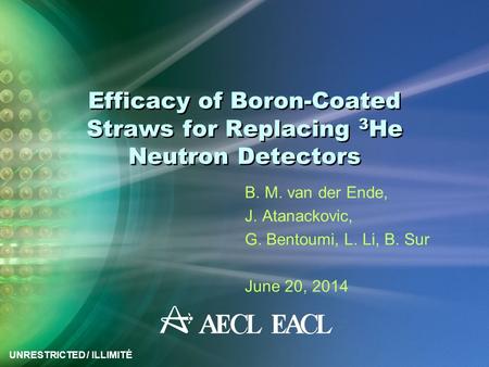 UNRESTRICTED / ILLIMITÉ Efficacy of Boron-Coated Straws for Replacing 3 He Neutron Detectors B. M. van der Ende, J. Atanackovic, G. Bentoumi, L. Li, B.