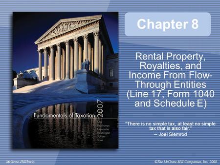 ©The McGraw-Hill Companies, Inc. 2008McGraw-Hill/Irwin Chapter 8 Rental Property, Royalties, and Income From Flow- Through Entities (Line 17, Form 1040.