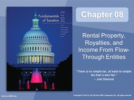 Copyright © 2012 by The McGraw-Hill Companies, Inc. All rights reserved. McGraw-Hill/Irwin Chapter 08 Rental Property, Royalties, and Income From Flow-