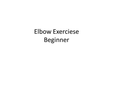 Elbow Exerciese Beginner.  Stretching Focus on the gentle stretching exercises.