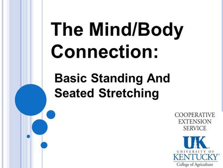 The Mind/Body Connection: Basic Standing And Seated Stretching.