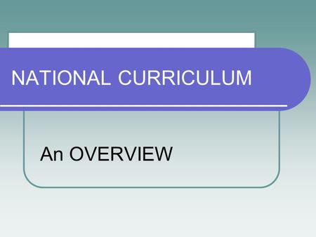 NATIONAL CURRICULUM An OVERVIEW. ACARA Australian Curriculum Assessment and Reporting Authority.  Is the body charged with the development and implementation.