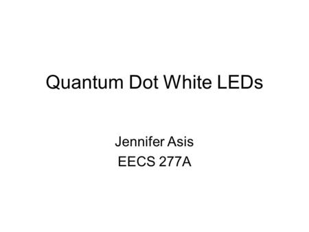 Quantum Dot White LEDs Jennifer Asis EECS 277A. Motivation www.reprap.org Science 2008 319 1776 Energy efficient Long life Durable Small size Design flexibility.