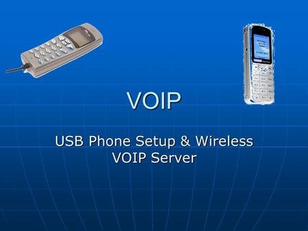 VOIP USB Phone Setup & Wireless VOIP Server. Feasibility Study The client requires VOIP Services’ and wants to make calls over the internet either using.