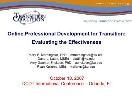 Online Professional Development for Transition: Evaluating the Effectiveness Mary E. Morningstar, PhD – Dana L. Lattin, MSEd –