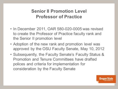In December 2011, OAR 580-020-0005 was revised to create the Professor of Practice faculty rank and the Senior II promotion level Adoption of the new rank.