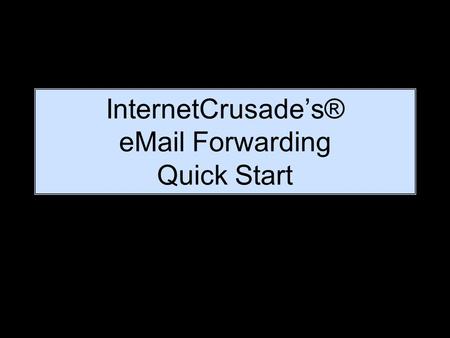 InternetCrusade’s®  Forwarding Quick Start. Log On to your Virtual Post Office