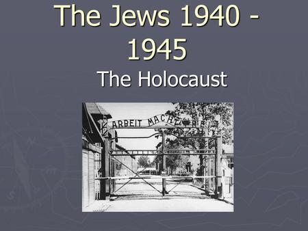 The Jews 1940 - 1945 The Holocaust ►. How would you react if you saw the enemy soldiers appear suddenly on your street? ► What would you do if your neighborhood.