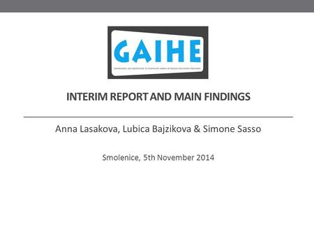 INTERIM REPORT AND MAIN FINDINGS Anna Lasakova, Lubica Bajzikova & Simone Sasso Smolenice, 5th November 2014.
